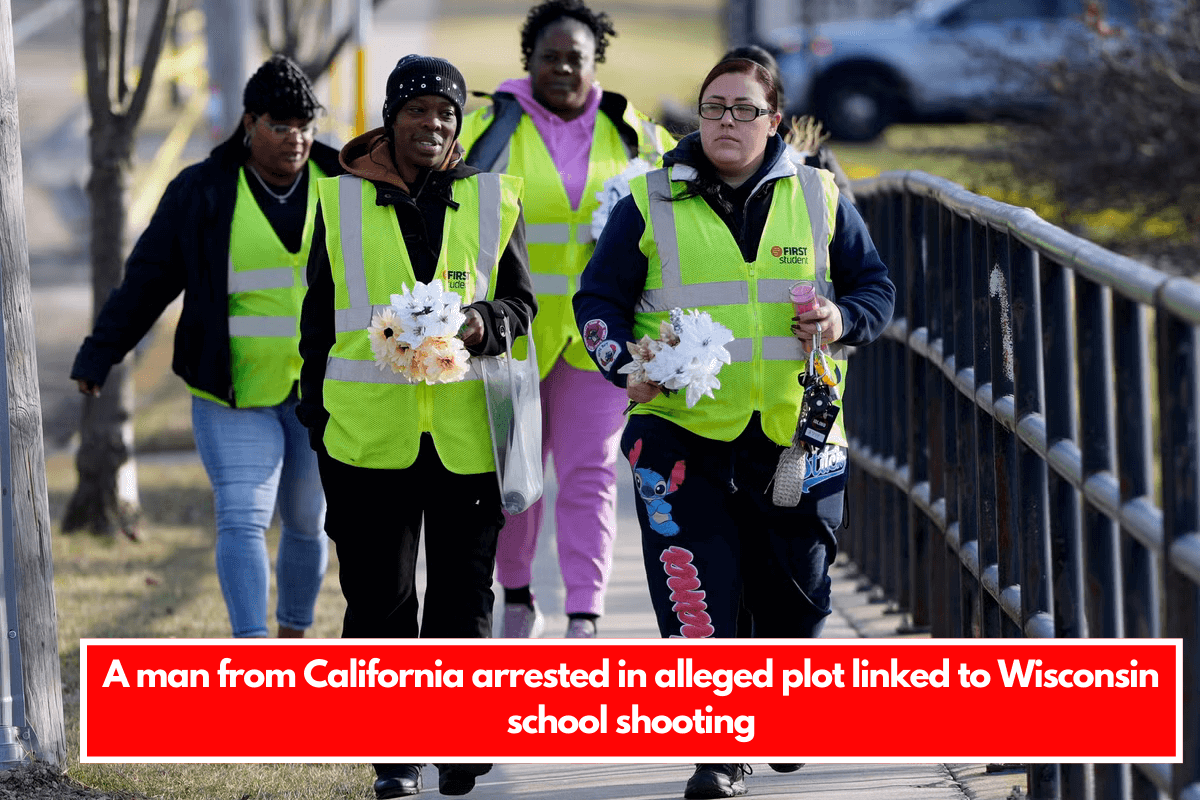 A man from California arrested in alleged plot linked to Wisconsin school shooting