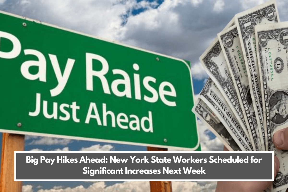 Big Pay Hikes Ahead New York State Workers Scheduled for Significant Increases Next Week