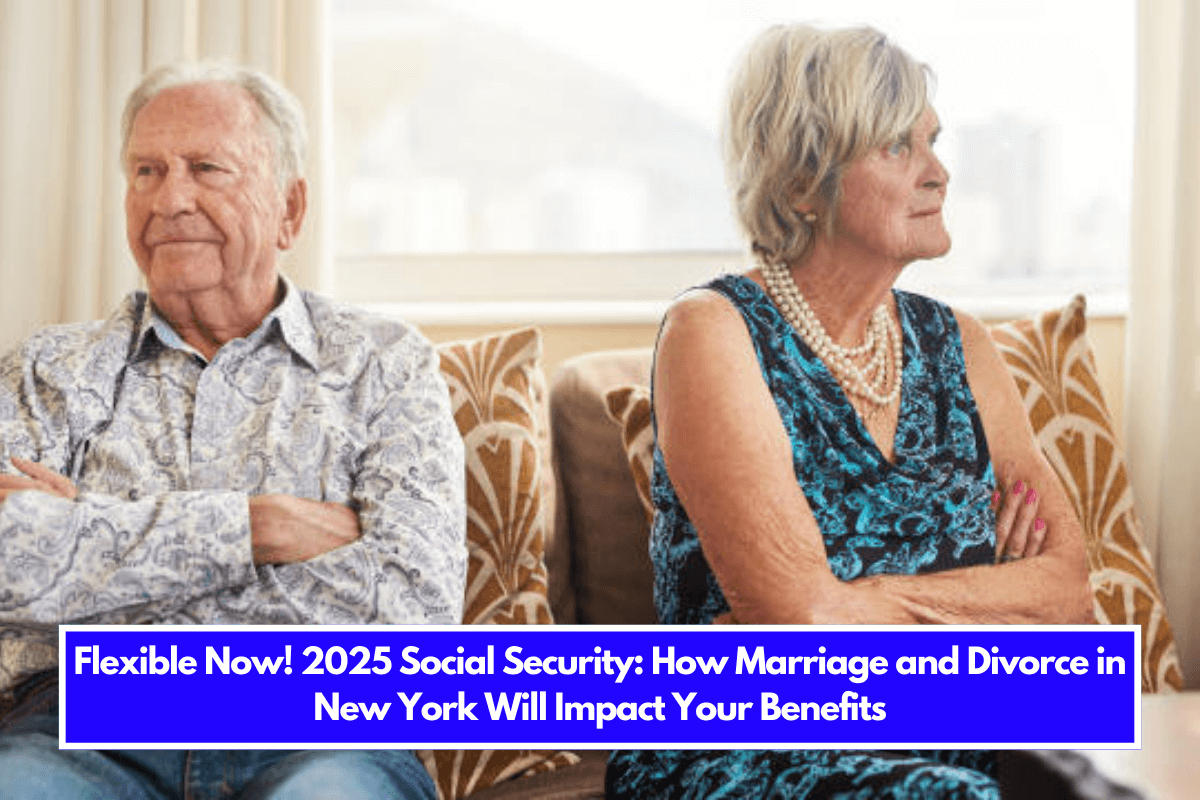 Flexible Now! 2025 Social Security How Marriage and Divorce in New