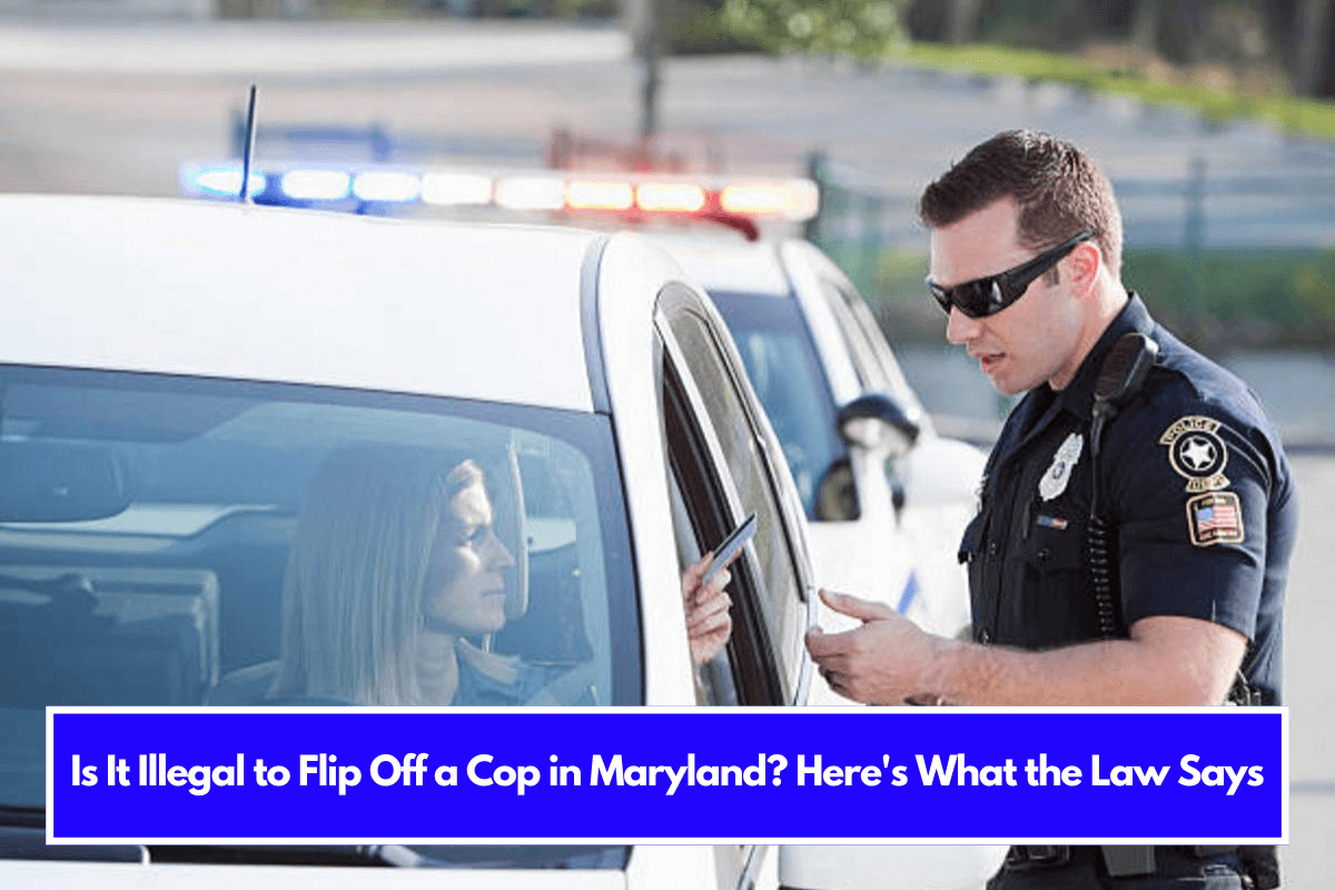 Is It Illegal to Flip Off a Cop in Maryland Here's What the Law Says