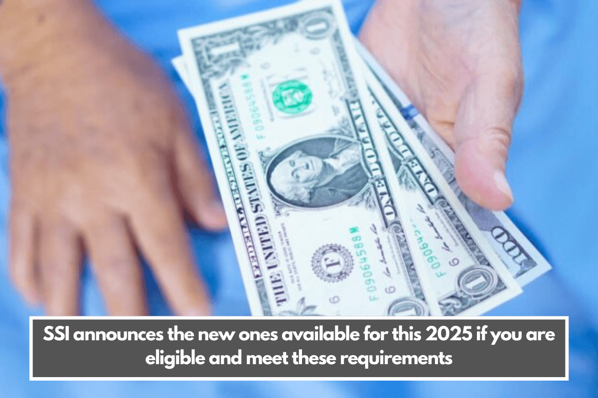 SSI announces the new ones available for this 2025 if you are eligible and meet these requirements