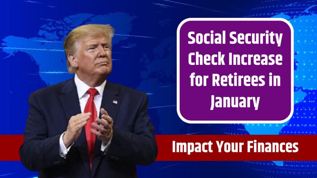 Social Security Check Increase for Retirees in January How It Will Impact Your Finances