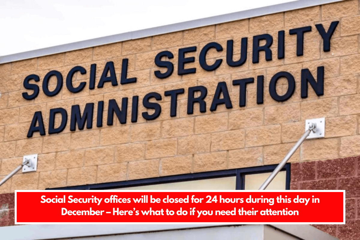Social Security offices will be closed for 24 hours during this day in December – Here’s what to do if you need their attention