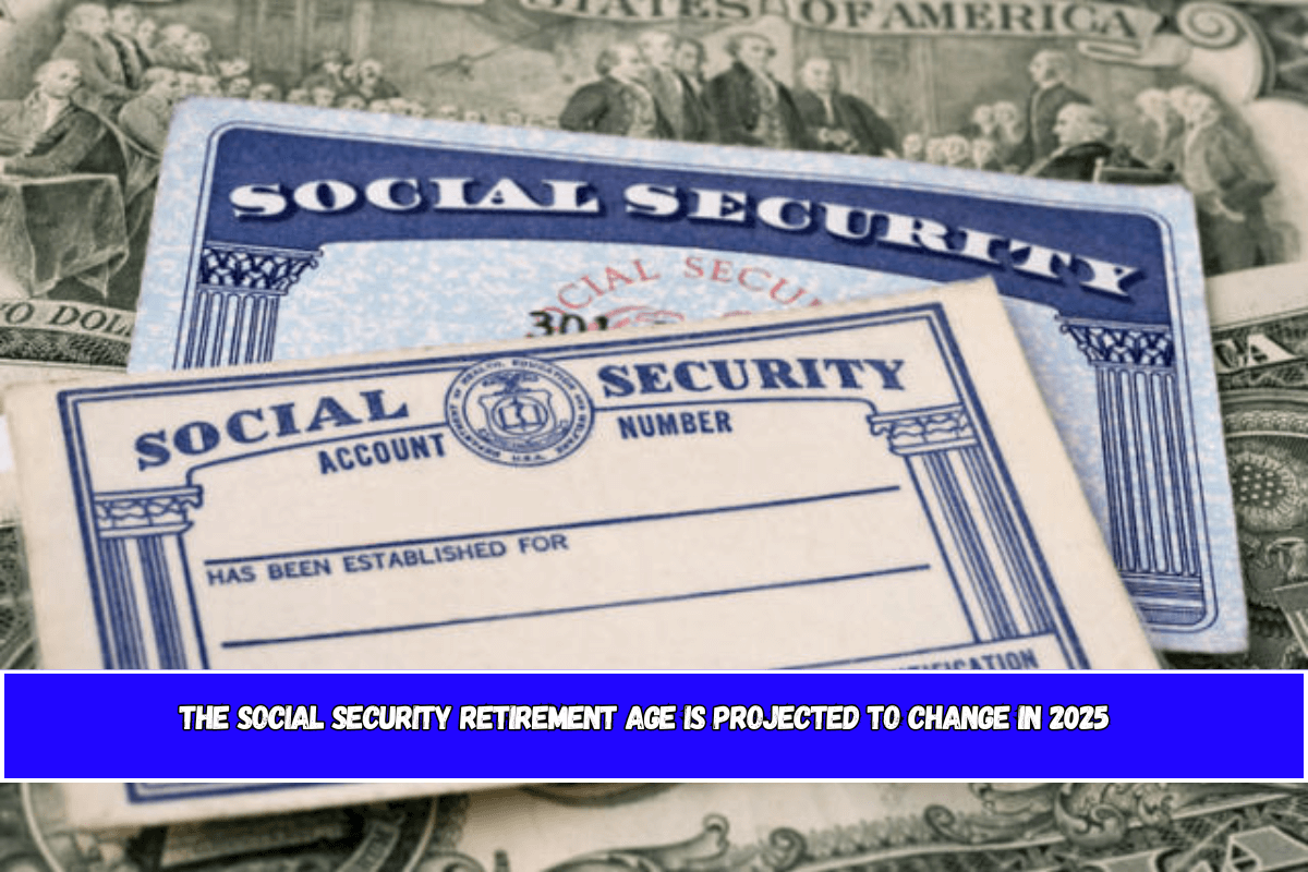 The Social Security retirement age is projected to change in 2025