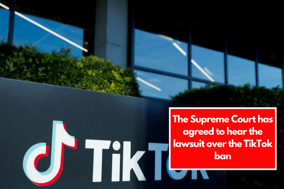 The Supreme Court has agreed to hear the lawsuit over the TikTok ban