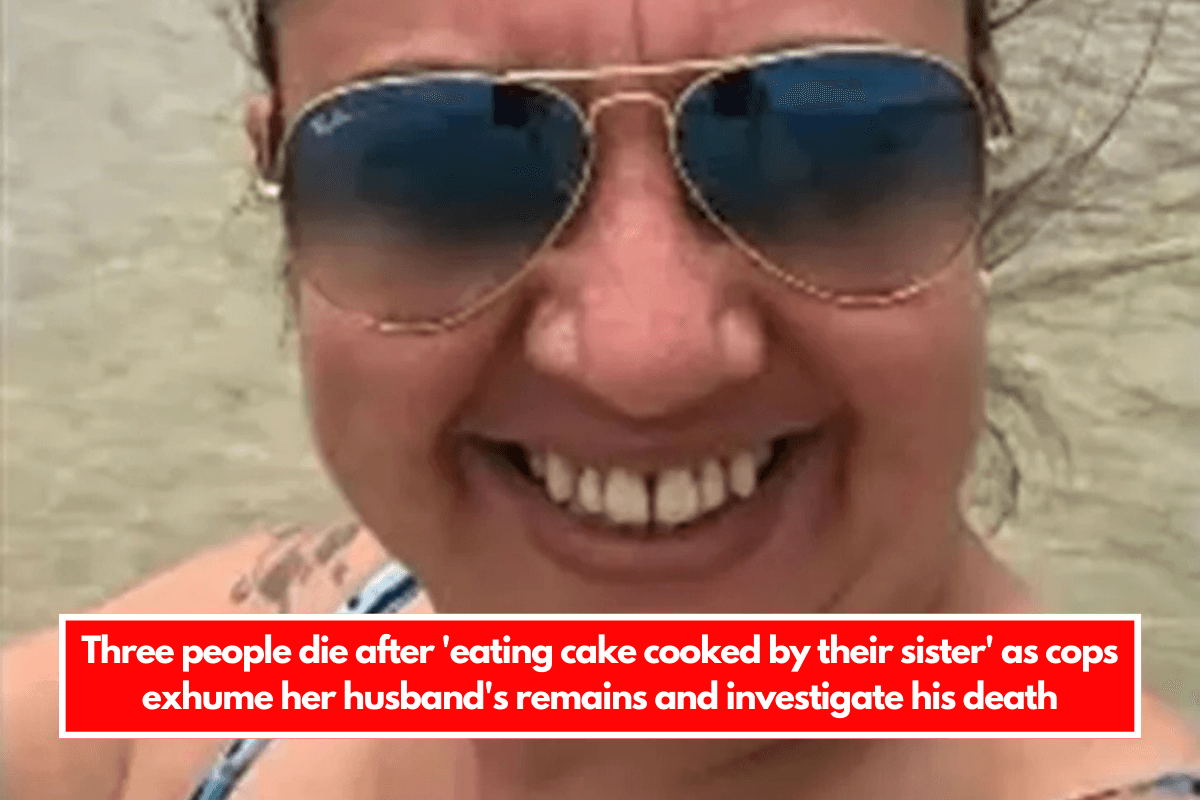 Three people die after 'eating cake cooked by their sister' as cops exhume her husband's remains and investigate his death