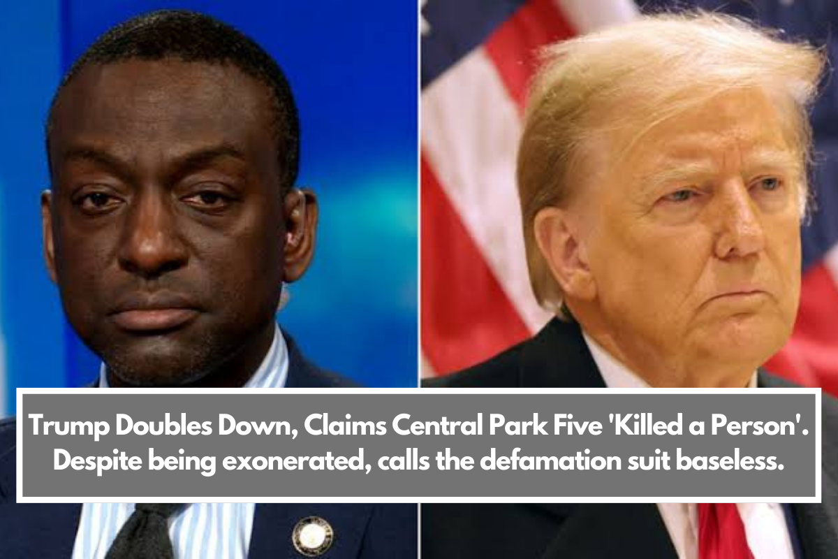 Trump Doubles Down, Claims Central Park Five 'Killed A Person'. Despite ...