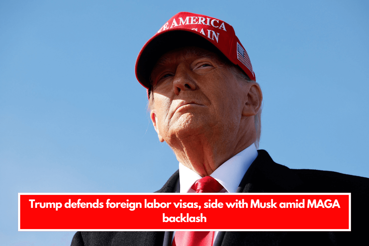 Trump defends foreign labor visas, side with Musk amid MAGA backlash