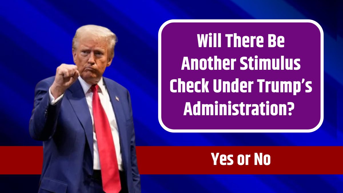 Will There Be Another Stimulus Check Under Trump’s Administration? Yes