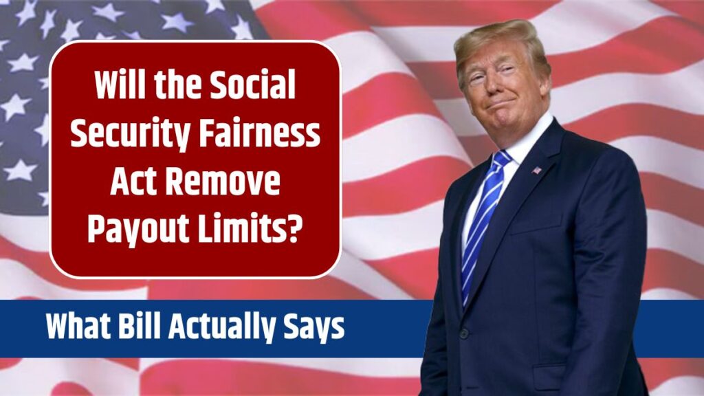 Will the Social Security Fairness Act Remove Payout Limits? Here’s What