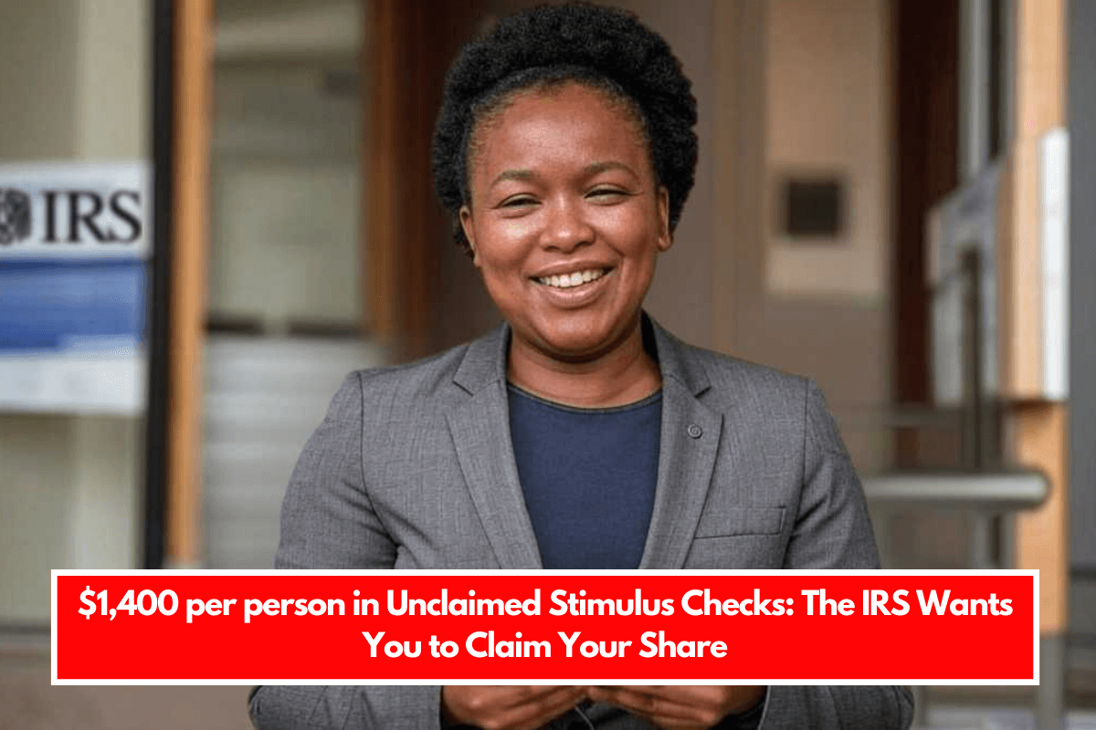 1,400 per person in Unclaimed Stimulus Checks The IRS Wants You to