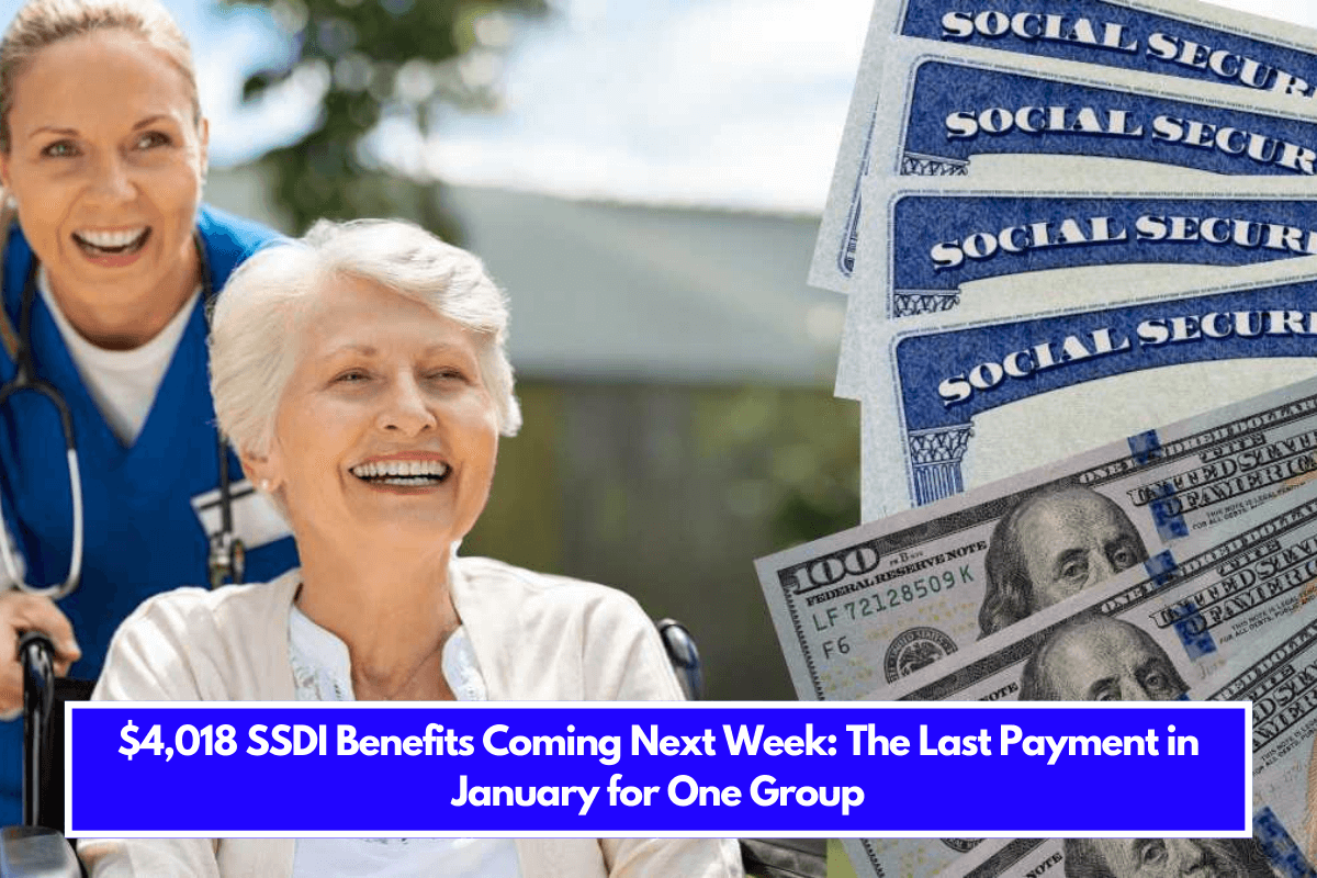 $4,018 SSDI Benefits Coming Next Week The Last Payment in January for One Group
