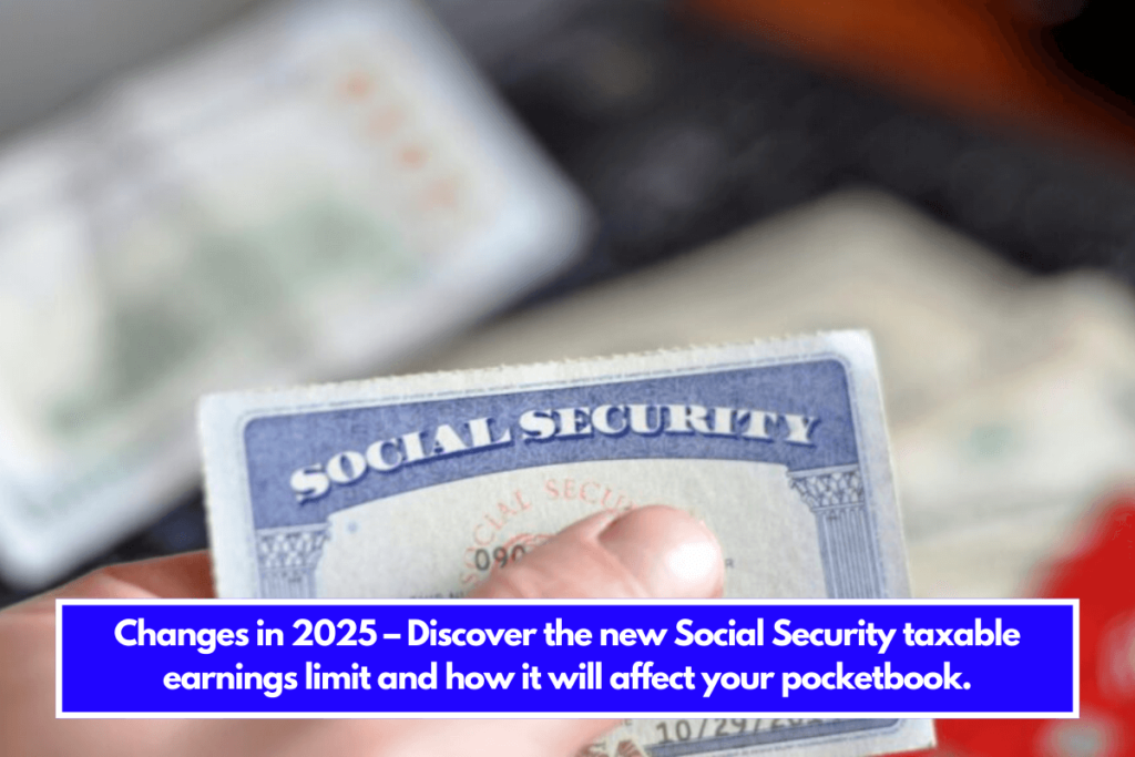 Changes in 2025 Discover the new Social Security taxable earnings