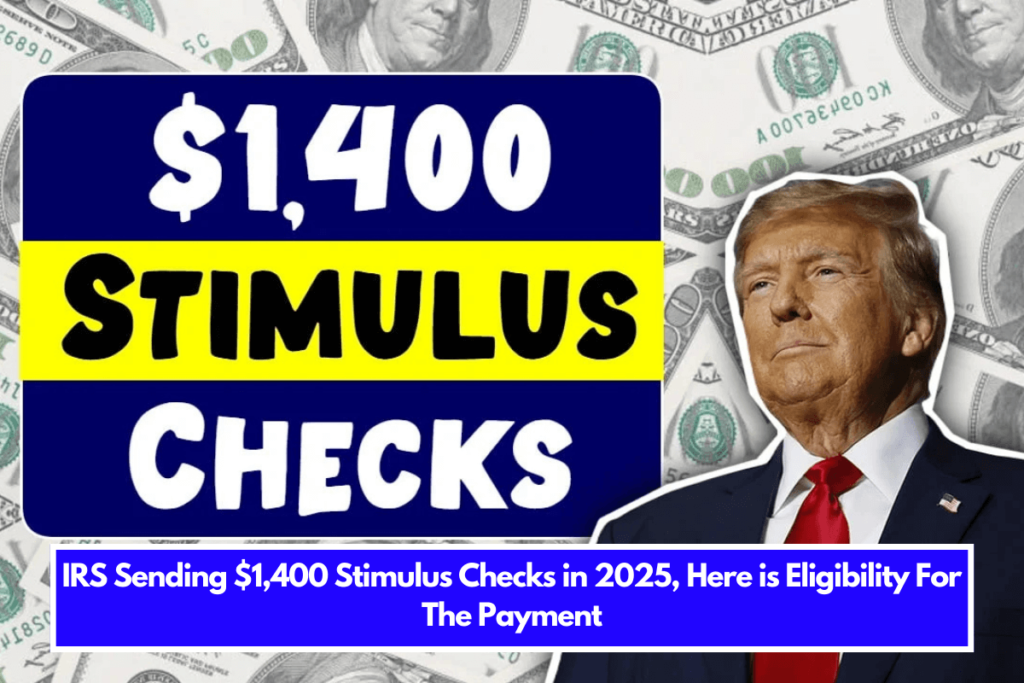 IRS Sending 1,400 Stimulus Checks in 2025, Here is Eligibility For The