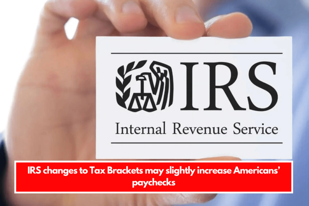 IRS changes to Tax Brackets may slightly increase Americans’ paychecks