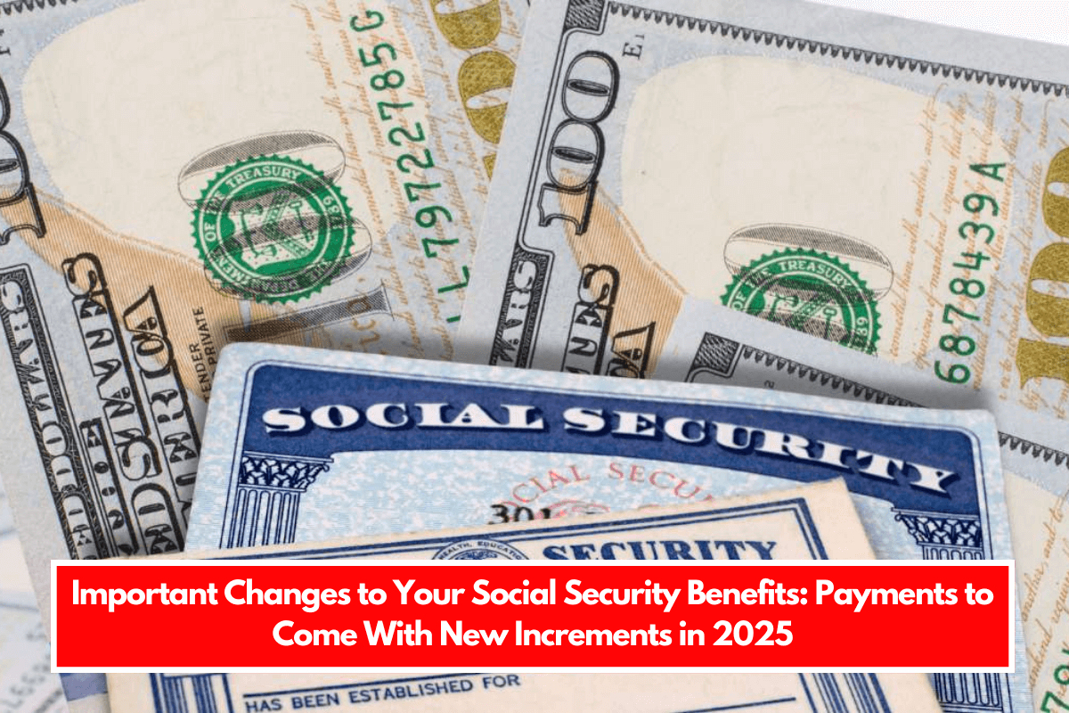 Important Changes to Your Social Security Benefits Payments to Come