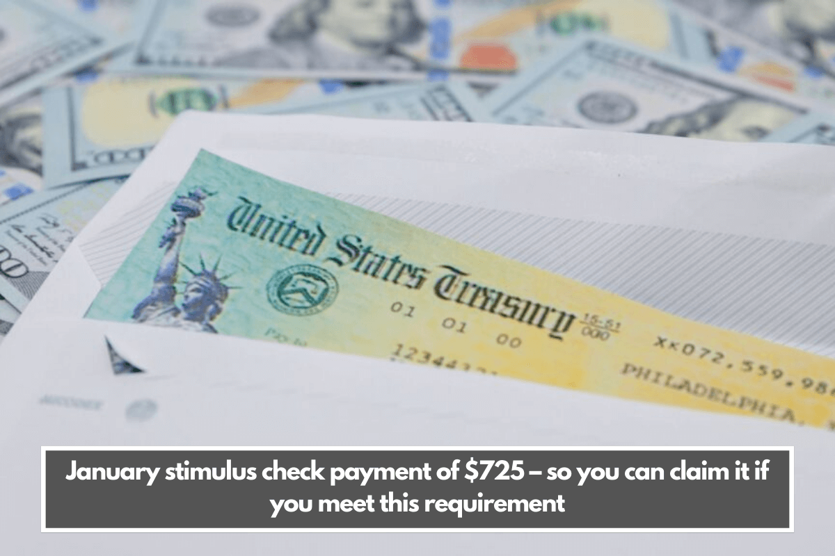 January stimulus check payment of $725 – so you can claim it if you meet this requirement