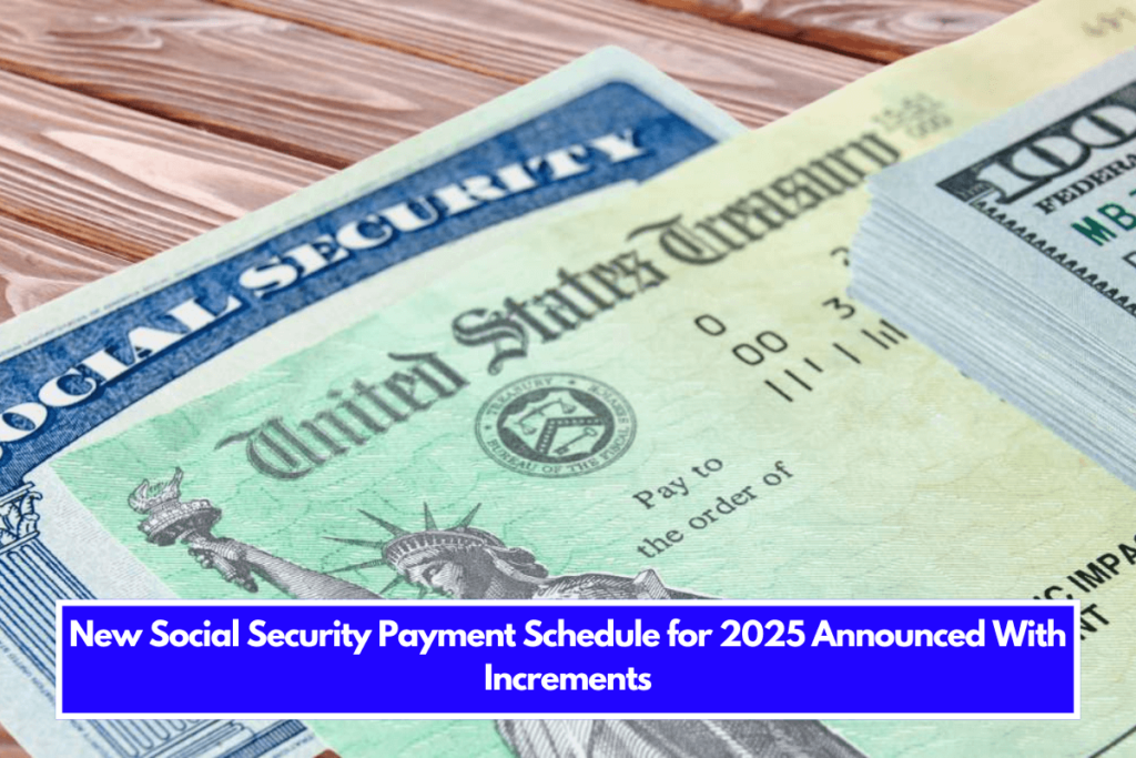 New Social Security Payment Schedule for 2025 Announced With Increments