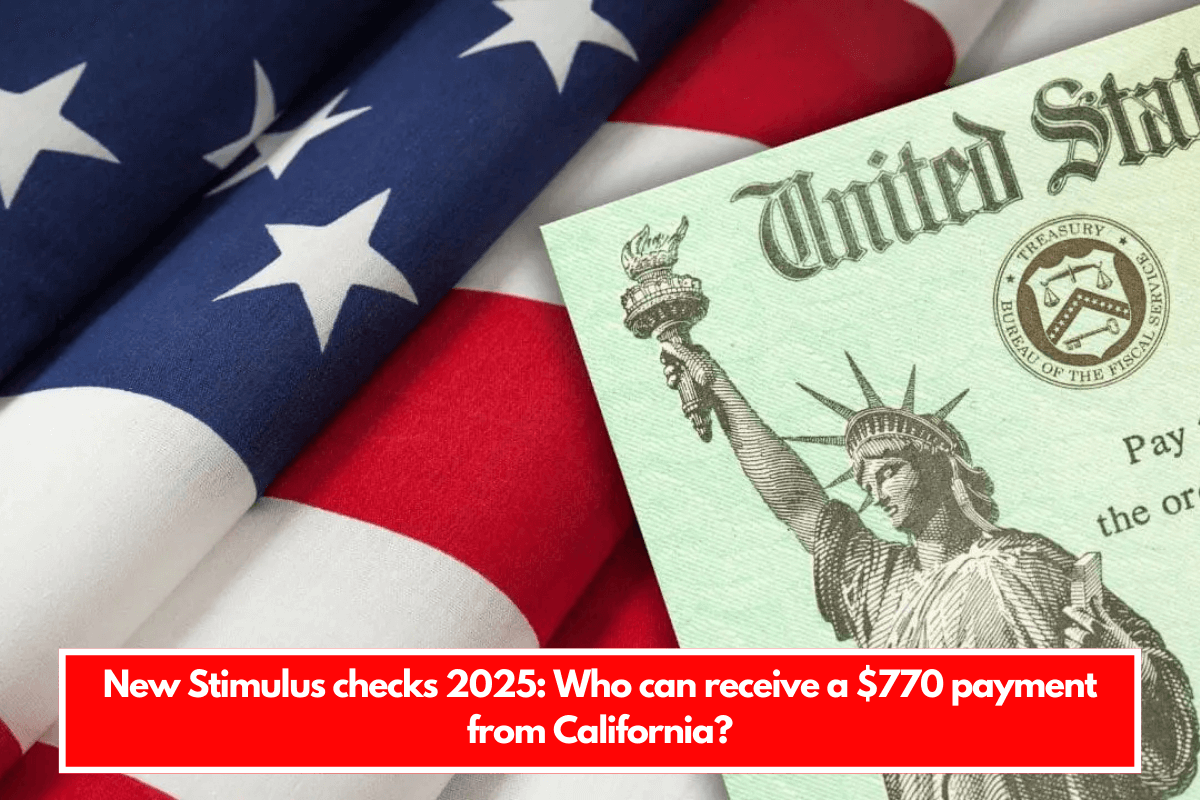 New Stimulus checks 2025 Who can receive a 770 payment from California?