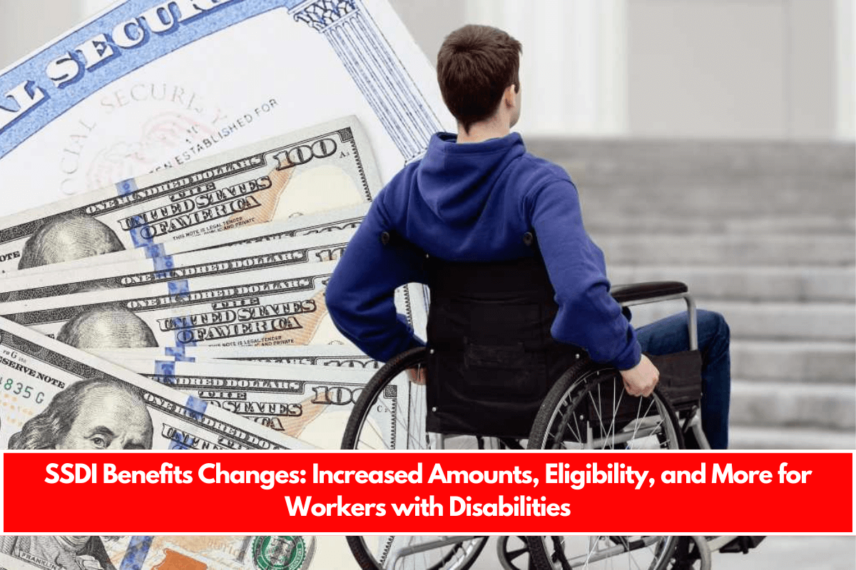 SSDI Benefits Changes Increased Amounts, Eligibility, and More for Workers with Disabilities
