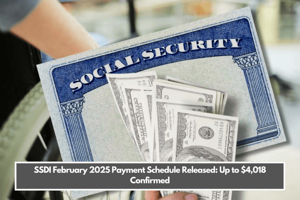 SSDI February 2025 Payment Schedule Released Up to 4,018 Confirmed