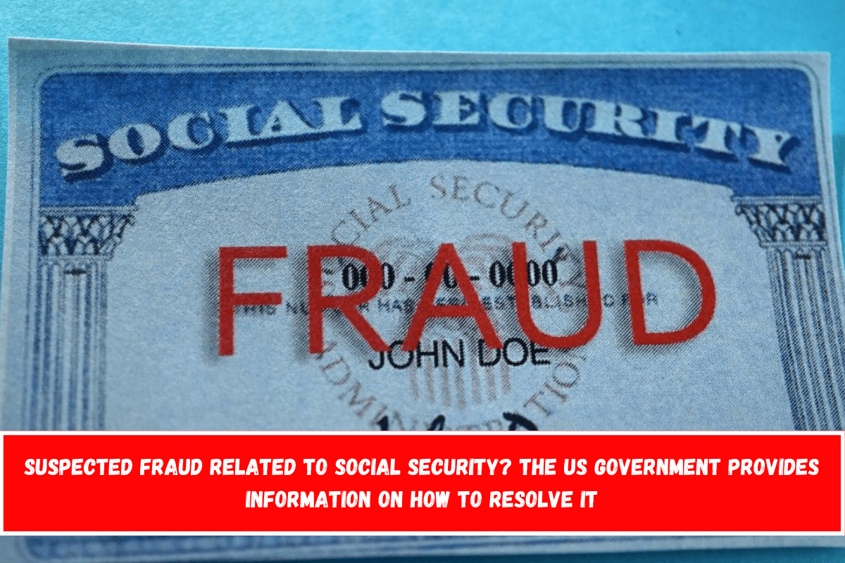 Suspected fraud related to Social Security The US Government provides information on how to resolve it