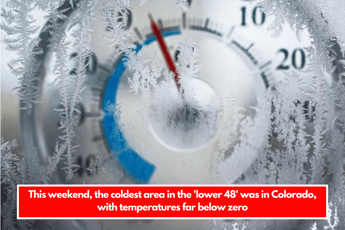 This weekend, the coldest area in the 'lower 48' was in Colorado, with temperatures far below zero