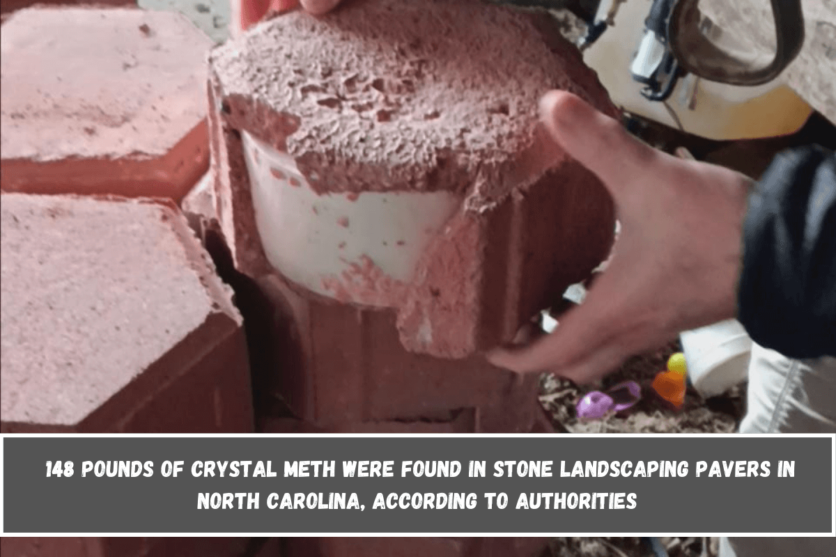 148 pounds of crystal meth were found in stone landscaping pavers in North Carolina, according to authorities