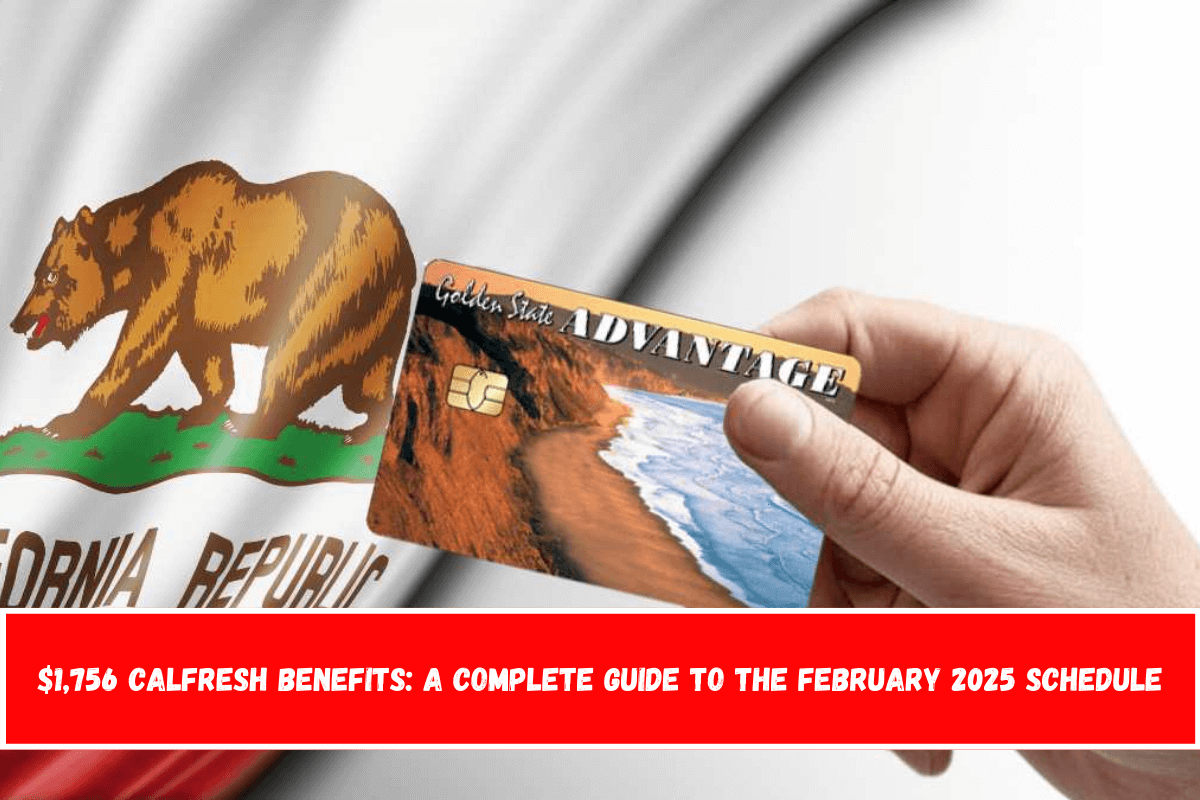 $1,756 CalFresh Benefits A Complete Guide to the February 2025 Schedule