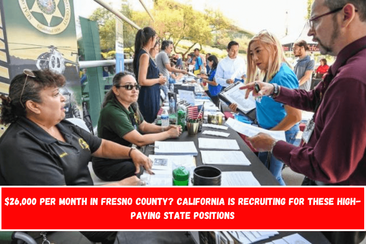$26,000 per month in Fresno County California is recruiting for these high-paying state positions