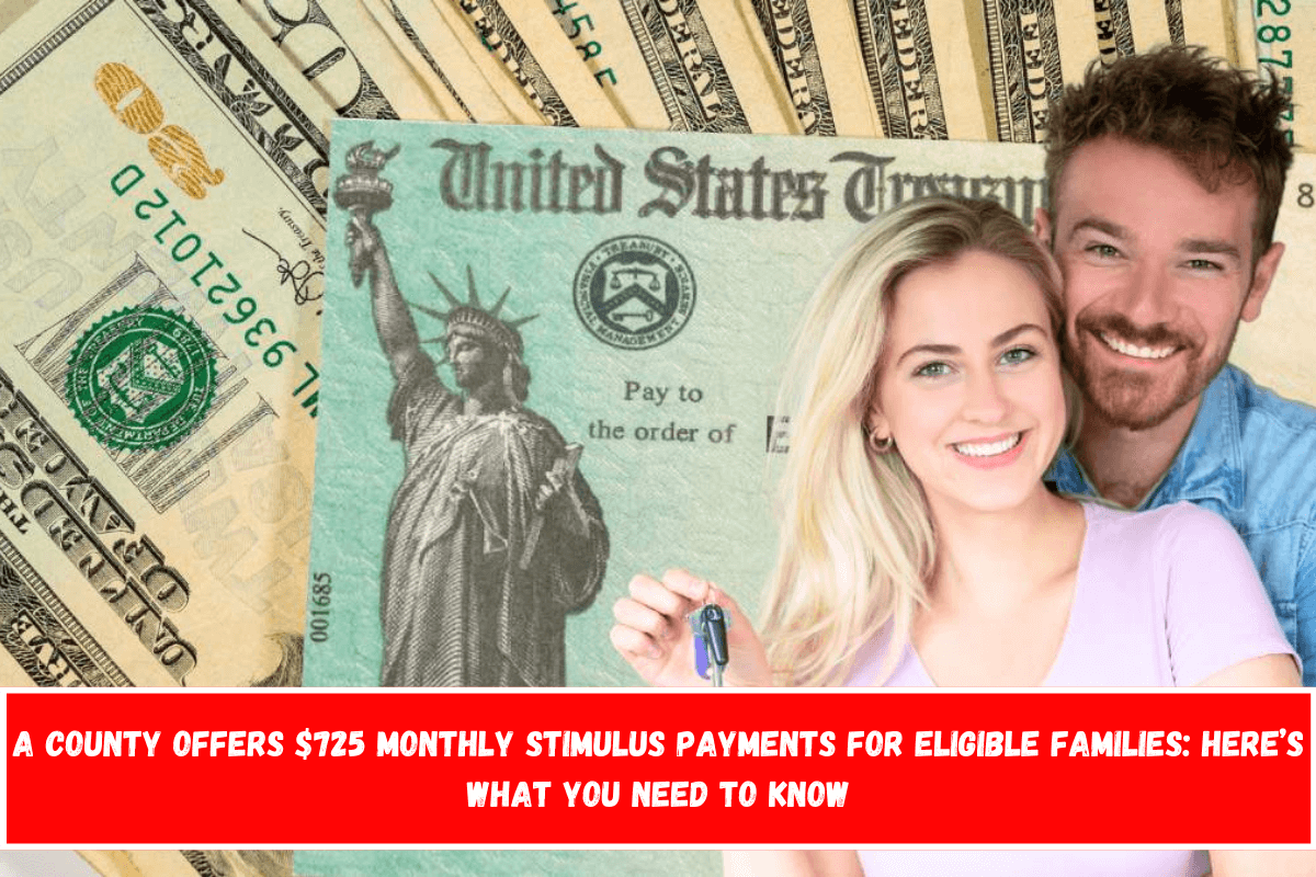 A County Offers $725 Monthly Stimulus Payments for Eligible Families Here’s What You Need to Know