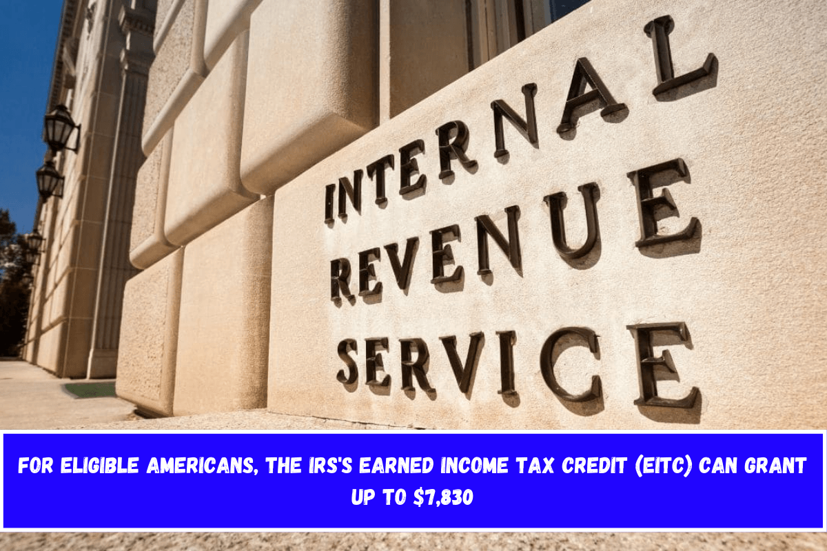 For Eligible Americans, the IRS's Earned Income Tax Credit (EITC) Can Grant Up to $7,830