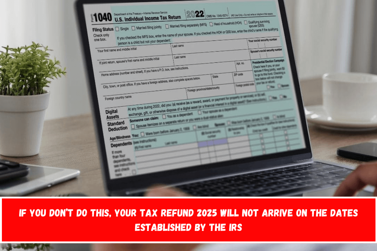 If you don’t do this, your Tax Refund 2025 will not arrive on the dates established by the IRS