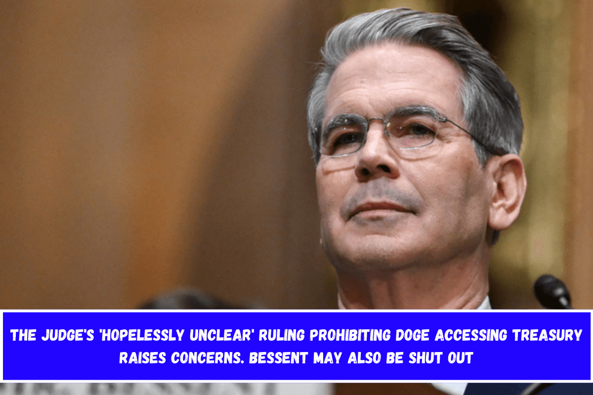 The judge's 'hopelessly unclear' ruling prohibiting DOGE accessing Treasury raises concerns. Bessent may also be shut out