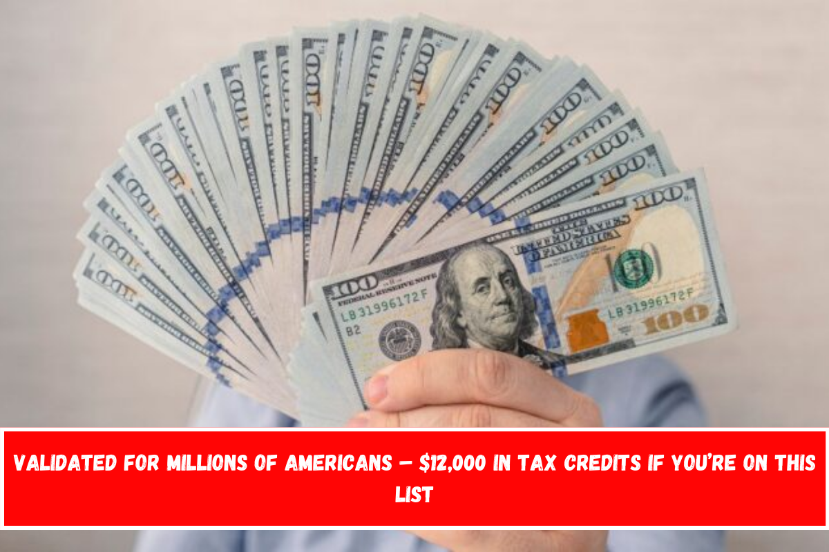 Validated for millions of Americans – $12,000 in tax credits if you’re on this list