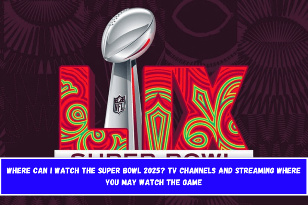 Where can I watch the Super Bowl 2025? TV channels and streaming where