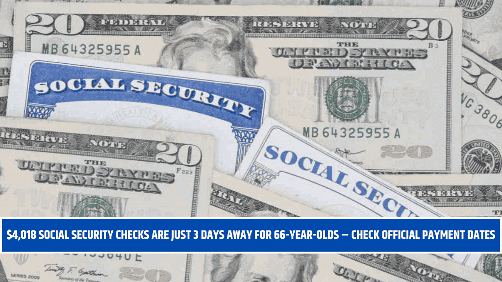 $4,018 Social Security Checks Are Just 3 Days Away for 66-Year-Olds ...