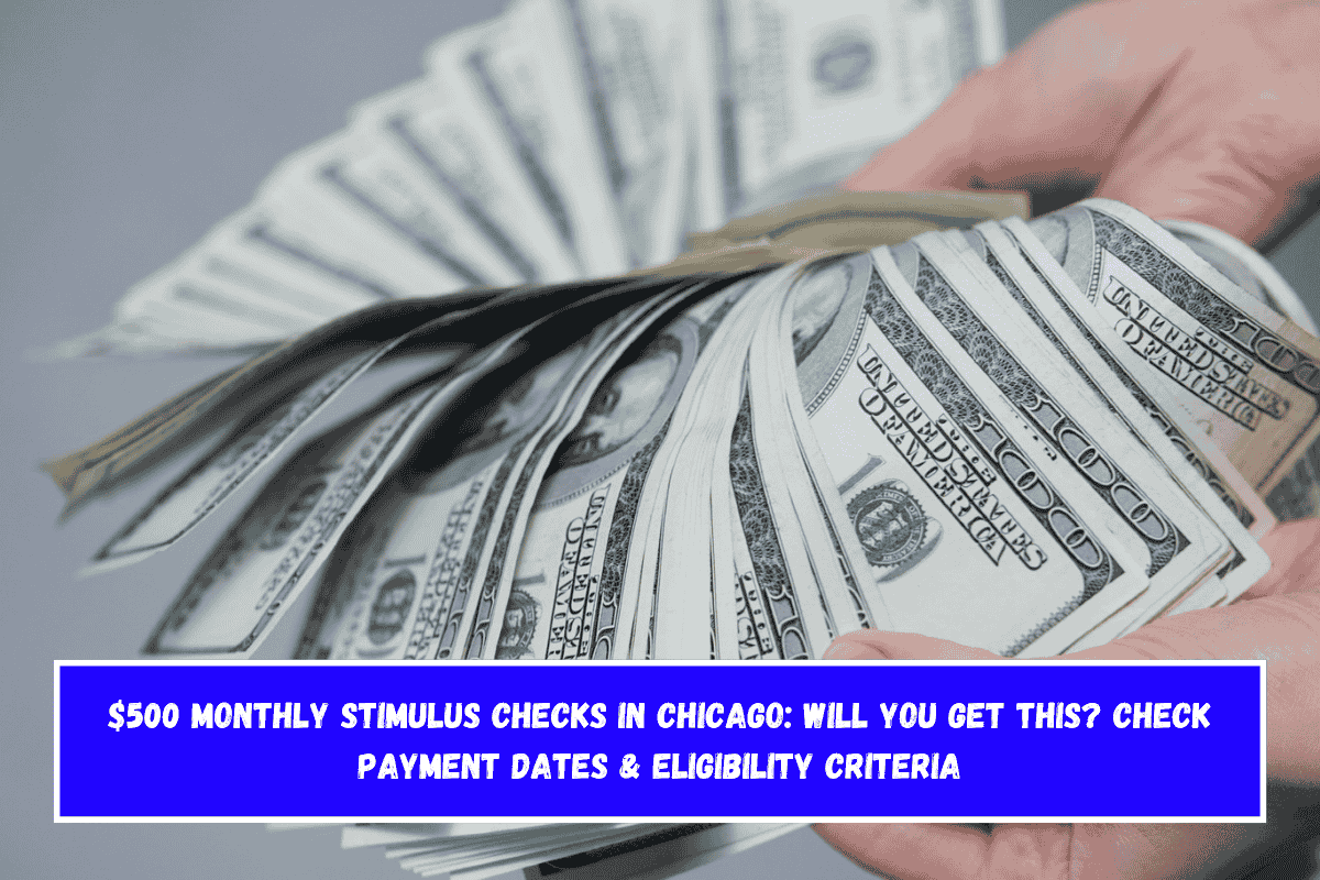 $500 Monthly Stimulus Checks In Chicago Will you get this Check Payment Dates & Eligibility Criteria