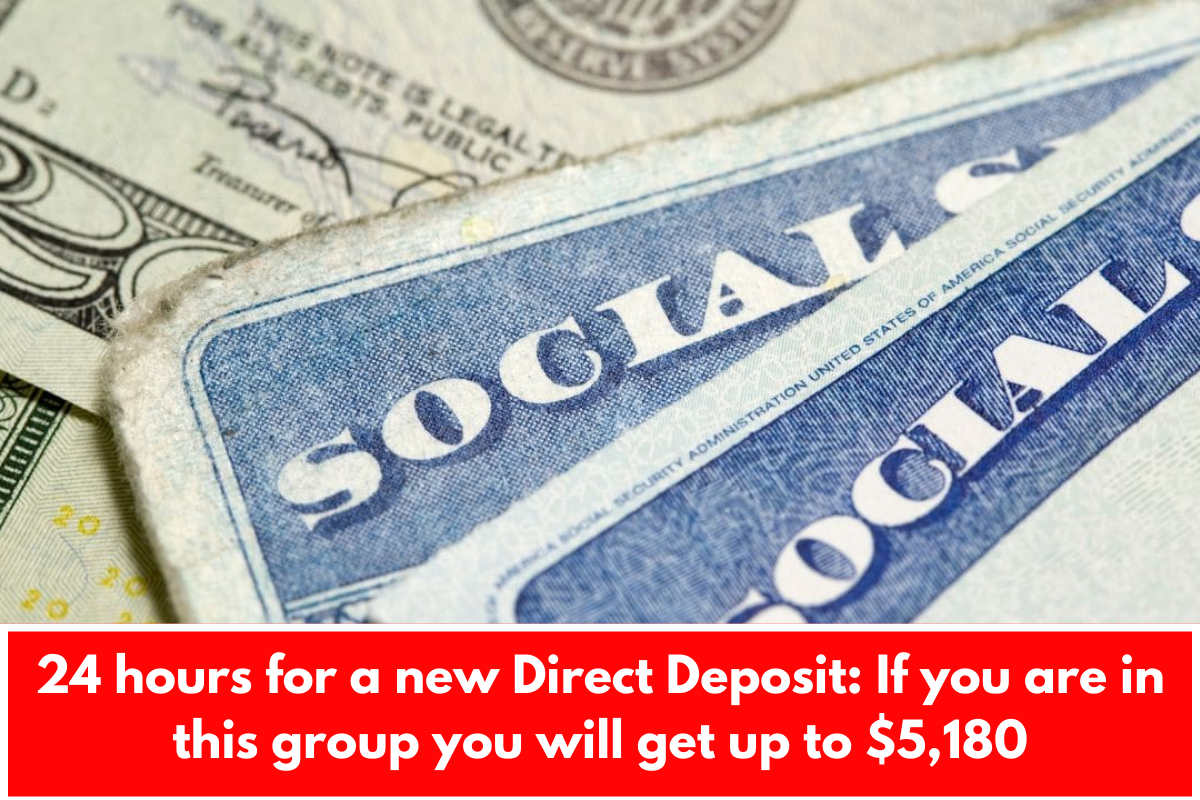 24 hours for a new Direct Deposit: If you are in this group you will get up to $5,180