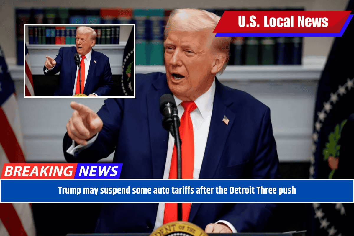 Trump may suspend some auto tariffs after the Detroit Three push