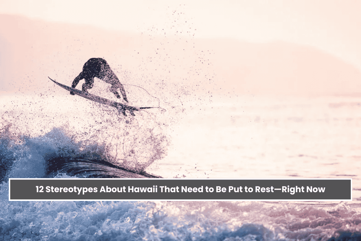 12 Stereotypes About Hawaii That Need to Be Put to Rest – Right Now