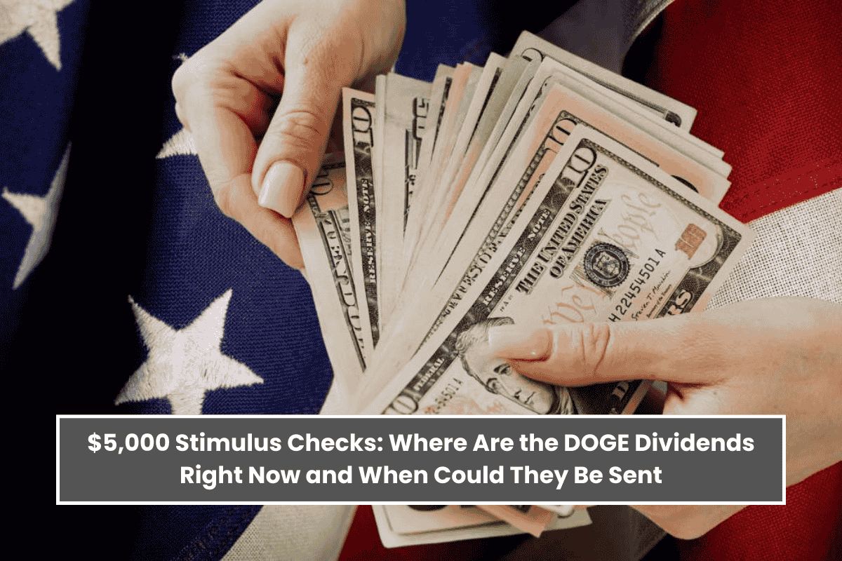 $5,000 Stimulus Checks: Where Are the DOGE Dividends Right Now and When Could They Be Sent