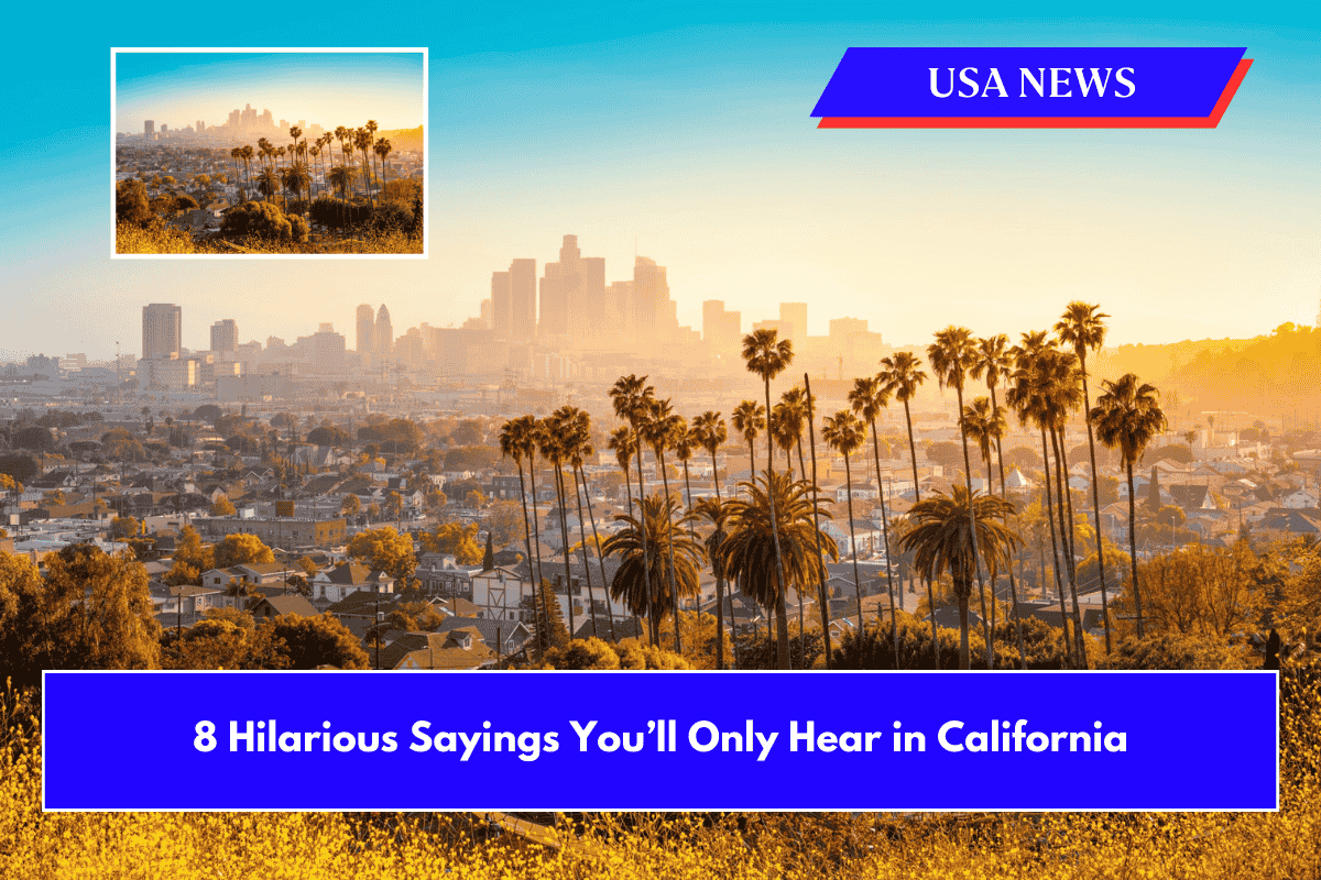 8 Hilarious Sayings You’ll Only Hear in California