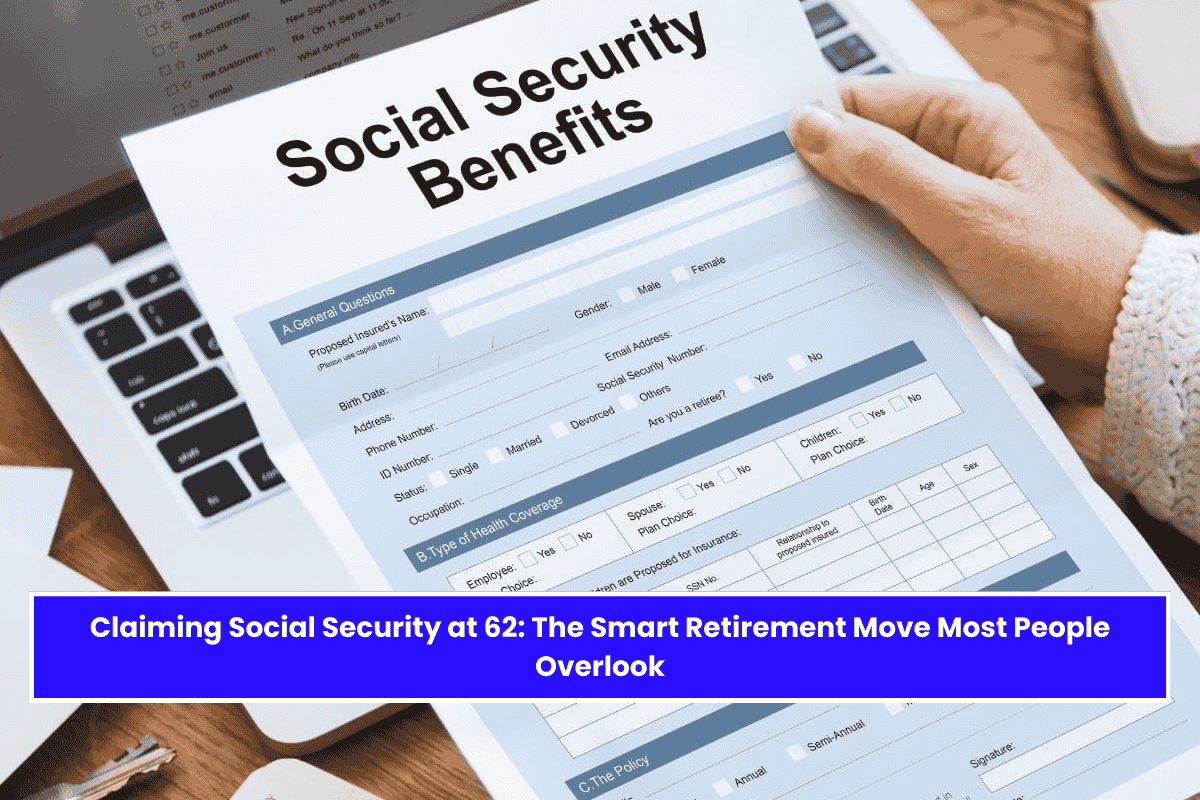 Claiming Social Security at 62: The Smart Retirement Move Most People Overlook