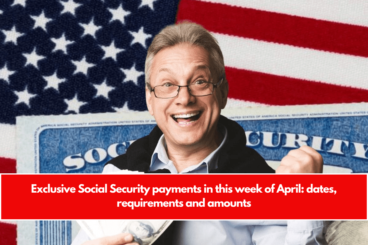 Exclusive Social Security payments in this week of April dates, requirements and amounts