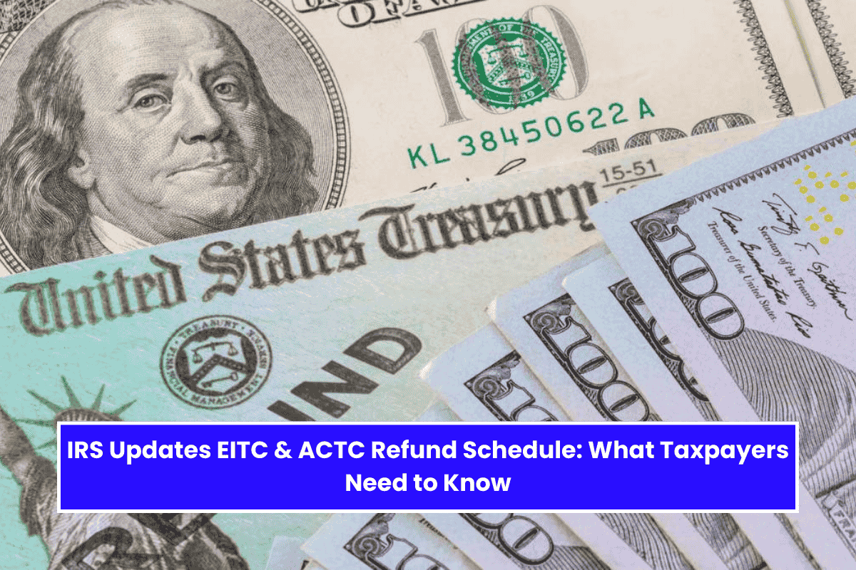 IRS Updates EITC & ACTC Refund Schedule: What Taxpayers Need to Know