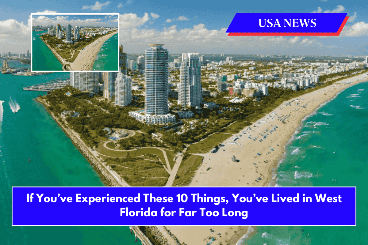If You’ve Experienced These 10 Things, You’ve Lived in West Florida for Far Too Long