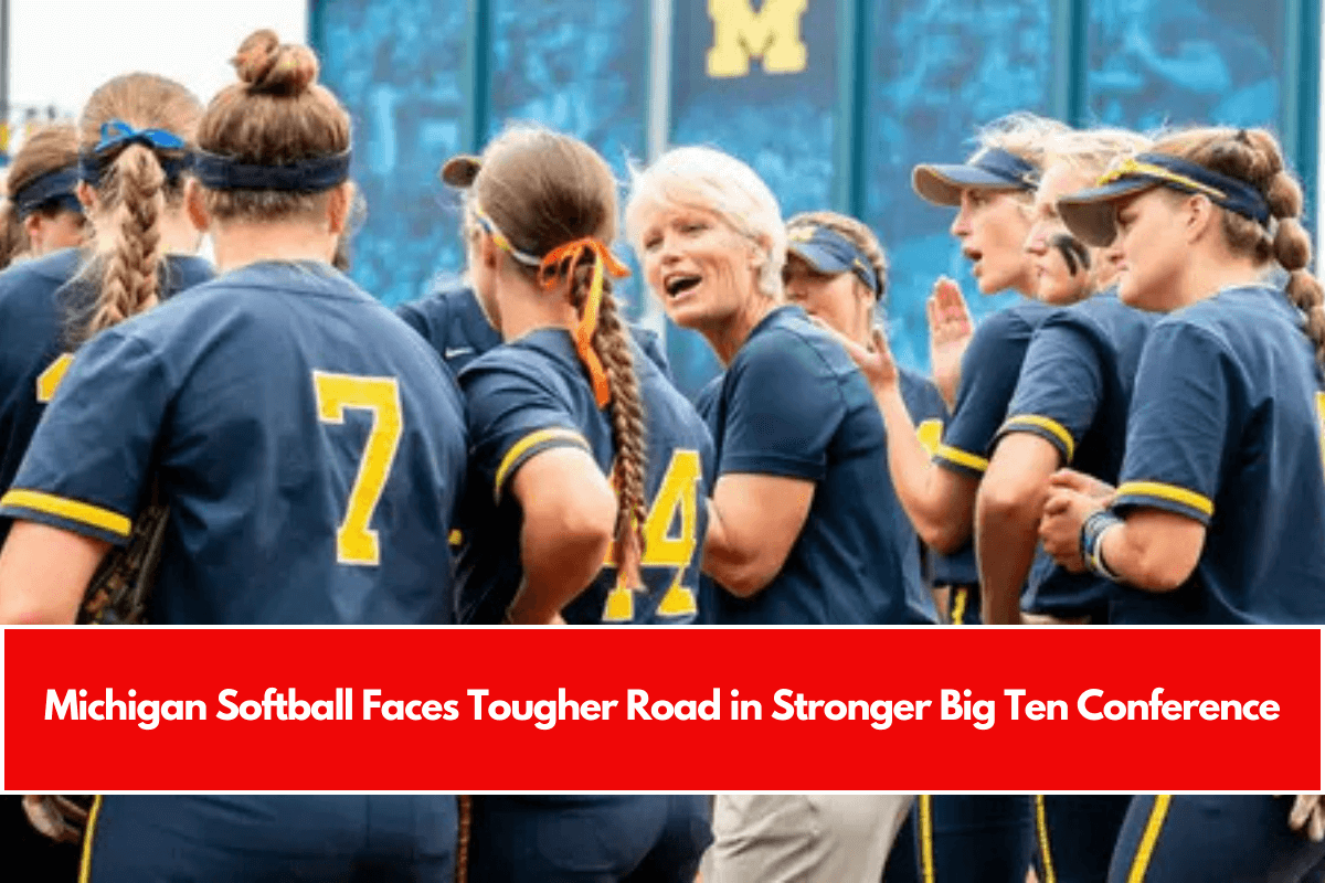Michigan Softball Faces Tougher Road in Stronger Big Ten Conference