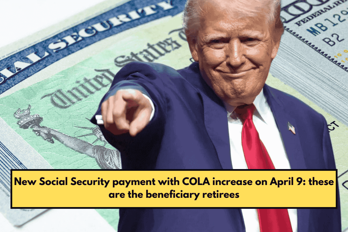 New Social Security payment with COLA increase on April 9 these are the beneficiary retirees
