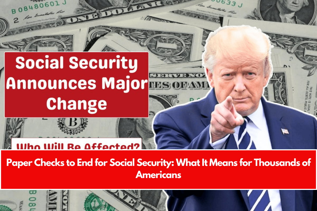 Paper Checks to End for Social Security What It Means for Thousands of Americans